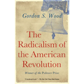 The Radicalism of the American Revolution: Pulitzer Prize Winner