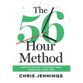 The 56-Hour Method: How to Master Your Week and Take Back Your Time