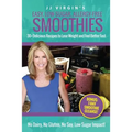JJ Virgin's Easy, Low-Sugar, Allergy-Free Smoothies: 30+ Delicious Recipes to Lose Weight and Feel Better Fast