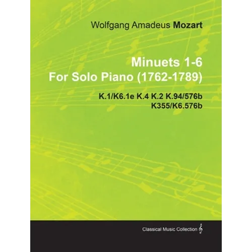 Minuets 1-6 by Wolfgang Amadeus Mozart for Solo Piano (1762-1789) K.1/K6.1e K.4 K.2 K.94/576b K355/K6.576b