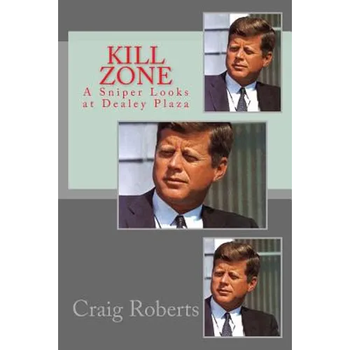 Kill Zone: A Sniper Looks at Dealey Plaza
