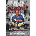 Eating My Way Through Baseball: Legendary Stories with a Major League Bite