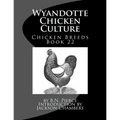 Wyandotte Chicken Culture: Chicken Breeds Book 22