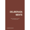 Deliberadamente: Cómo la vida interior se convierte en la vida entre nosotros