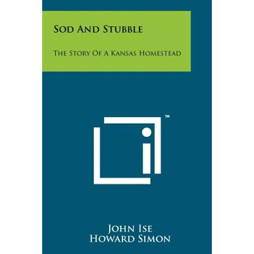 Sod And Stubble: The Story Of A Kansas Homestead
