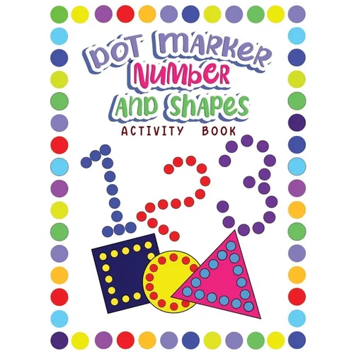 Dot Markers Activity Book Numbers and Shapes: Dot a Page a day (Numbers and Shapes) Easy Guided BIG DOTS Gift For Kids Ages 1-3, 2-4, 3-5, Baby, Toddl