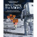 Who Owns the Moon?: And Other Conundrums of Exploring and Using Space