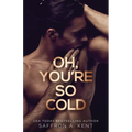 Oh, You're So Cold