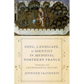 Song, Landscape, and Identity in Medieval Northern France: Toward an Environmental History