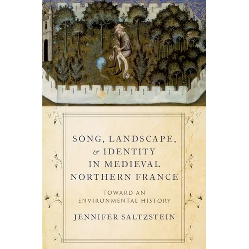 Song, Landscape, and Identity in Medieval Northern France: Toward an Environmental History