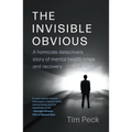 The Invisible Obvious: A Homicide Detective's Story of Mental Health Crisis and Recovery