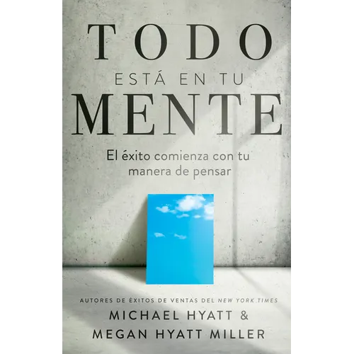 Todo Está En Tu Mente: El Éxito Comienza Con Tu Manera de Pensar (Spanish Language Edition, Mind Your Mindset (Spanish))