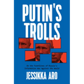 Putin's Trolls: On the Frontlines of Russia's Information War Against the World
