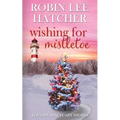 Wishing for Mistletoe: A Small Town Christian Romance