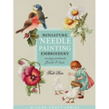 Miniature Needle Painting Embroidery: Vintage Portraits, Florals & Birds