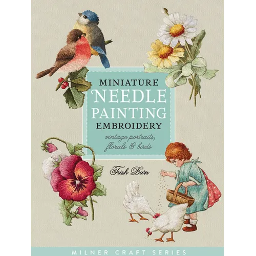 Miniature Needle Painting Embroidery: Vintage Portraits, Florals & Birds