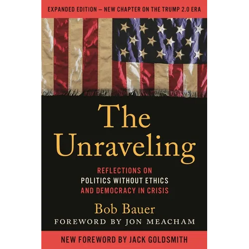 The Unraveling: Reflections on Politics Without Ethics and Democracy in Crisis