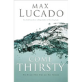 Come Thirsty: Receive What Your Soul Longs for