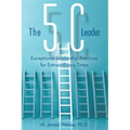 The 5C Leader: Exceptional Leadership Practices for Extraordinary Times