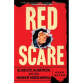 Red Scare: Blacklists, McCarthyism, and the Making of Modern America