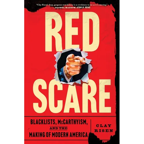 Red Scare: Blacklists, McCarthyism, and the Making of Modern America