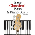 Easy Classical Bass & Piano Duets: Featuring Music of Strauss, Grieg, Bach and Other Composers