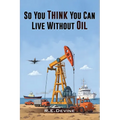 So You Think You Can Live Without Oil: How Dependent Are You on Petroleum?