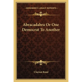 Abracadabra Or One Democrat To Another