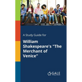 A Study Guide for William Shakespeare's "The Merchant of Venice"
