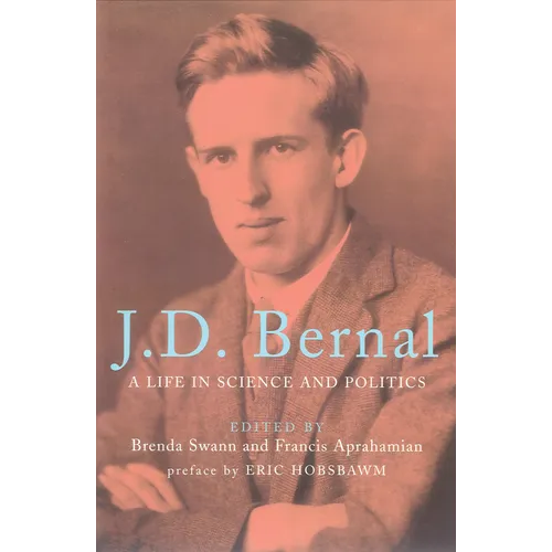 J.D. Bernal: A Life in Science and Politics