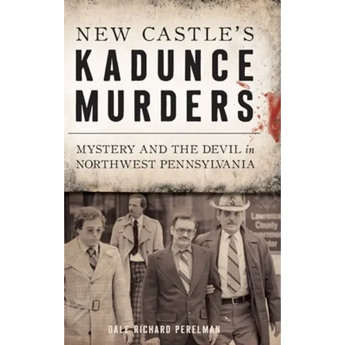 New Castle's Kadunce Murders: Mystery and the Devil in Northwest Pennsylvania