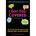I Got You Covered: The Premier and Fun Guide to Script Coverage, Notes, and Story Analysis