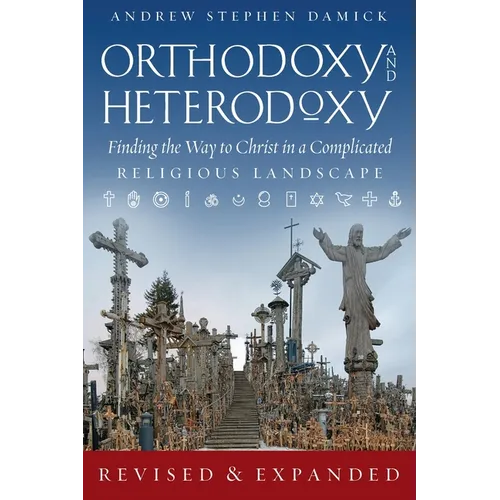 Orthodoxy and Heterodoxy: Finding the Way to Christ in a Complicated Religious Landscape