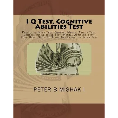 I Q Test, Cognitive Abilities Test: Predictive Index Test, General Mental Ability Test, General Intelligence Test, Mental Aptitude Test: Your Basic Gu