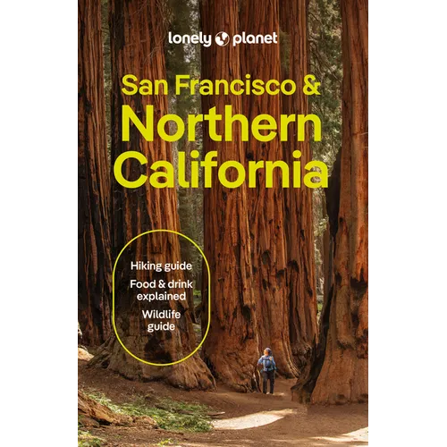 Lonely Planet San Francisco & Northern California: Plan the Trip of a Lifetime Detailed Itineraries & Maps Insider Tips Covers San Francisco, Marin Co