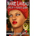 Marie Laveau: Life of a Voodoo Queen