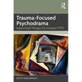 Trauma-Focused Psychodrama: Experiential Therapy for Complex PTSD
