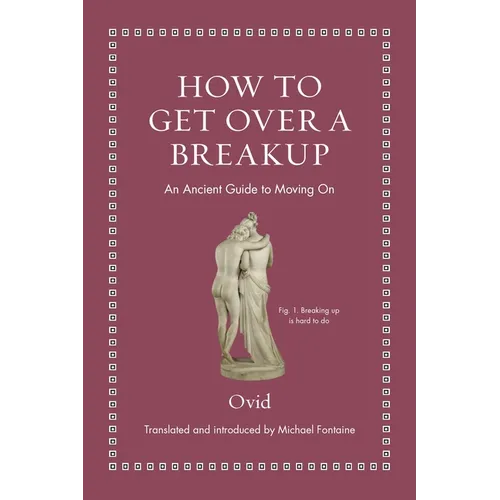 How to Get Over a Breakup: An Ancient Guide to Moving on