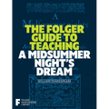 The Folger Guide to Teaching a Midsummer Night's Dream