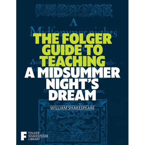 The Folger Guide to Teaching a Midsummer Night's Dream