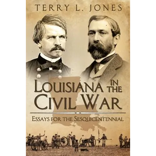 Louisiana in the Civil War: Essays for the Sesquicentennial