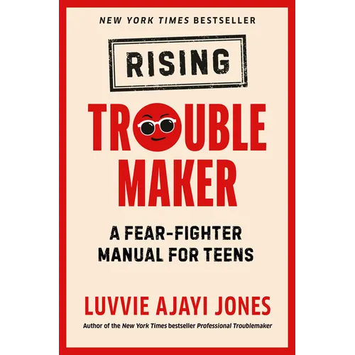 Rising Troublemaker: A Fear-Fighter Manual for Teens