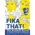 Fika That!: The Swedish Secret to Coffee, Caring and Connection