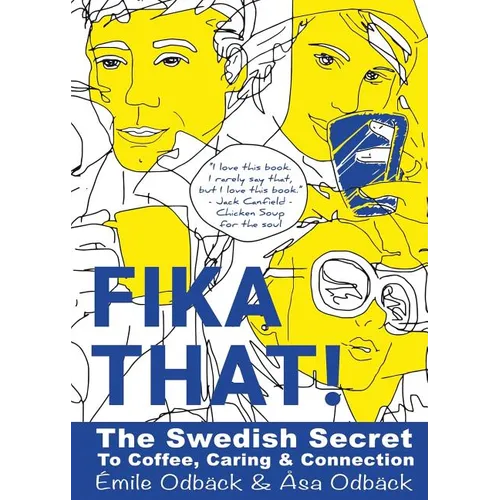 Fika That!: The Swedish Secret to Coffee, Caring and Connection