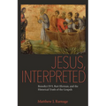 Jesus, Interpreted: Benedict XVI, Bart Ehrman, and the Historical Truth of the Gospels
