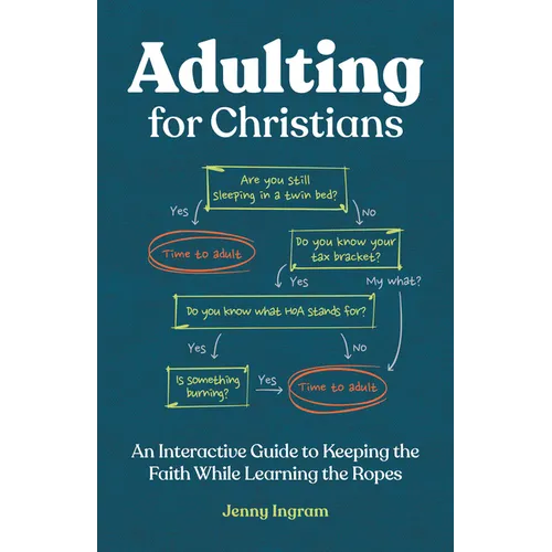 Adulting for Christians: An Interactive Guide to Keeping the Faith While Learning the Ropes