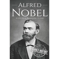 Alfred Nobel: A Life from Beginning to End
