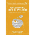 Questioning Our Knowledge: Can we Know What we Need to Know?