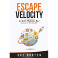 Escape Velocity: Better Metrics for Agile Teams