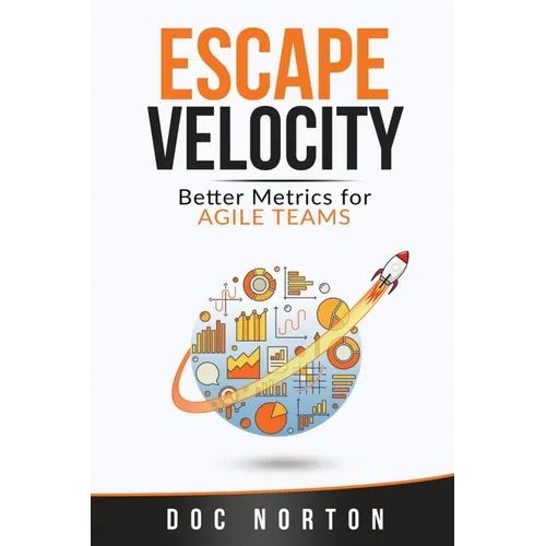 Escape Velocity: Better Metrics for Agile Teams